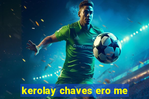 kerolay chaves ero me